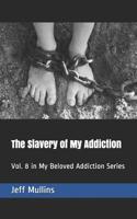 The Slavery of My Addiction: Vol. 8 in My Beloved Addiction Series 1083086030 Book Cover