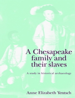 A Chesapeake Family and Their Slaves (New Studies in Archaeology) 0521467306 Book Cover