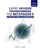 Expert Advisor Programming for MetaTrader 5 : A Practical Guide to Learning MQL5 0982645961 Book Cover
