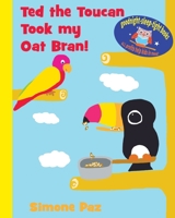 Ted the Toucan Took my Oat Bran! 1320889050 Book Cover