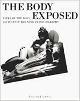 The Body Exposed: Views of the Body : 150 Years of the Nude in Photography 3905514478 Book Cover