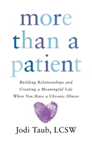 More than a Patient: Building Relationships and Creating a Meaningful Life When You Have a Chronic Illness 1967115257 Book Cover
