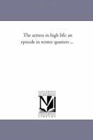 The Actress in High Life: An Episode in Winter Quarters 197564221X Book Cover