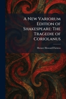 A New Variorum Edition of Shakespeare: The Tragedie of Coriolanus 102540565X Book Cover