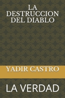 LA DESTRUCCION DEL DIABLO: LA VERDAD (Spanish Edition) 168748225X Book Cover