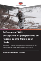 Réformes à l’ONU : perceptions et perspectives de l’après-guerre froide pour l’Inde: Réformes à l'ONU : perceptions et perspectives de l'après-guerre froide pour l'Inde (1991-2012) (French Edition) B0CL87V84Z Book Cover