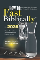 HOW TO FAST BIBLICALLY: When Desperate Situations Require Drastic Actions (HOW TO BE POWERFUL CHRISTIANS) 1794696075 Book Cover