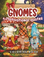 Gnomes Coloring Book: With Motivational Quotes. Playful Gnome Designs Featuring Adorable Animals, Festive Decorations, and Joyful Holiday Settings. B0CMT5P8LN Book Cover