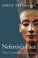 Nefertiti’s Face: The Creation of an Icon 0674983750 Book Cover
