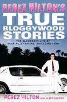 Pérez Hilton's True Bloggywood Stories: The Glamorous Life of Beating, Cheating, and Overdosing 0451230833 Book Cover