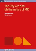 The Physics and Mathematics of MRI (IOP Concise Physics) 1681740044 Book Cover