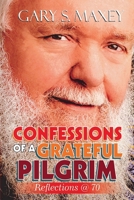 Confessions of a Grateful Pilgrim: Reflection @ 70 B08CWJ7LMW Book Cover