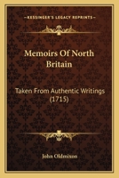Memoirs Of North Britain: Taken From Authentic Writings (1715) 0548717664 Book Cover