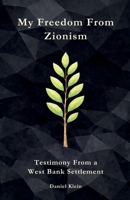 My Freedom From Zionism: Testimony From a West Bank Settlement B0GNJ6P9PT Book Cover