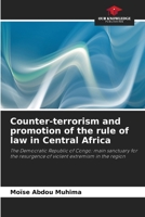 Counter-terrorism and promotion of the rule of law in Central Africa: The Democratic Republic of Congo: main sanctuary for the resurgence of violent extremism in the region 6205956675 Book Cover