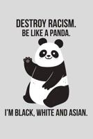 Destroy racism. be like a panda. I'm black, white and asian 1726617467 Book Cover