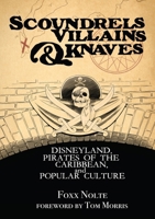 Scoundrels, Villains, & Knaves: Disneyland, Pirates of the Caribbean, and Popular Culture (Theme Park Design Book) 1838147195 Book Cover