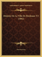 Histoire De La Ville De Bordeaux V2 (1862) 1160112312 Book Cover