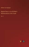 Bygone Days; or, An Old Man's Reminiscences of His Youth: Vol. 2 3368123920 Book Cover