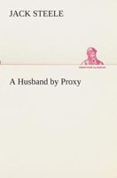 A Husband by Proxy 1023028840 Book Cover