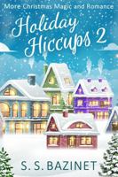Holiday Hiccups 2: More Christmas Magic and Romance 1937279448 Book Cover