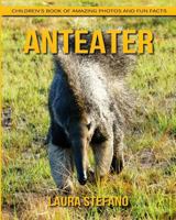 Anteater: Children's Book of Amazing Photos and Fun Facts about Anteater 1542721571 Book Cover