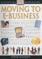 Moving to E-Business (Essential Managers) 0789471469 Book Cover