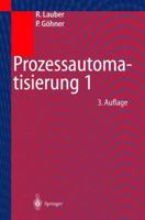 Prozessautomatisierung 1: Automatisierungssysteme Und -Strukturen, Computer- Und Bussysteme Fur Die Anlagen- Und Produktautomatisierung, Echtzeitprogrammierung Und Echtzeitbetriebssysteme, Zuverlassig 354065318X Book Cover