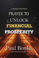 Prayer to Unlock Financial Prosperity: Connecting to God of Prosperity 1982075945 Book Cover