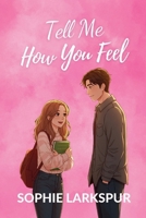 Tell Me How You Feel: A College Love Story B0FMK3H5YM Book Cover
