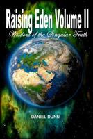 Raising Eden Volume II: Wisdom of the Singular Truth 1544055323 Book Cover