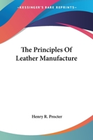 The Principles of Leather Manufacture 1016287348 Book Cover