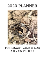 2020 Planner: For Crazy, Wild & Mad Adventures: Monthly & Weekly Planner: Perfect Gift For Travelers, Bookworms, Lovers Of Classic Literature [Alice in Wonderland] 169748025X Book Cover