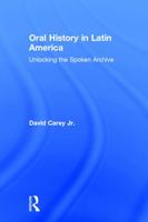 Oral History in Latin America: Unlocking the Spoken Archive 0415717590 Book Cover