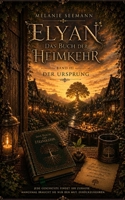 ELYAN - Das Buch der Heimkehr: Der Ursprung - Band 3 der Elyan-Saga (German Edition) B0H9VHYY24 Book Cover