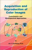 Acquisition and Reproduction of Color Images: Colorimetric and Multispectral Approaches 1581121350 Book Cover