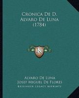 Cronica De D. Alvaro De Luna (1784) 1104639009 Book Cover