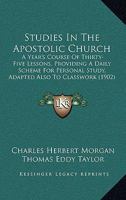 Studies in the Apostolic Church: A Year's Course of Thirty-Five Lessons, Providing A Daily Scheme for Personal Study 1377017249 Book Cover