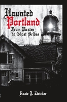 Haunted Portland: From Pirates to Ghost Brides (Haunted America) 1596292822 Book Cover