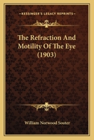 The Refraction And Motility Of The Eye 1166615774 Book Cover
