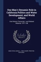 One Man's Dynamic Role in California Politics and Water Development, and World Affairs: Oral History Transcript / And Related Material, 1977-198 137668585X Book Cover