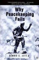 Why Peacekeeping Fails 0312239424 Book Cover