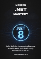 Modern .NET Mastery: Build High-Performance Applications, Scalable APIs, and Cloud-Ready Solutions with C# and .NET B0FSXJSZWT Book Cover