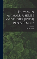 Humor in Animals: A series of studies with pen & pencil 1417957204 Book Cover