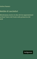 Matilde di Lanchefort: Melodramma storico in due atti da rappresentarsi nel Real Teatro del Fondo nella primavera del 1838 (Italian Edition) 3563231680 Book Cover
