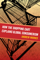 How the Shopping Cart Explains Global Consumerism B08F795MRY Book Cover