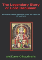 The Legendary Story of Lord Hanuman: His Glories and Greatness spanning the 3 Eras of Treta, Dwapar and Kali Yugas: Part 2 B0DQQCZ3BZ Book Cover