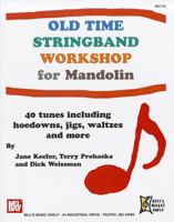 Old Time Stringband Workshop for Mandolin: 40 Tunes Including Hoedowns, Jigs, Waltzes and More 0786683201 Book Cover