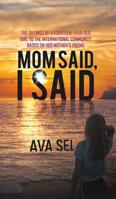 Mom Said, I Said-The Sayings of a Fourteen-Year-Old Girl to the International Community Based on Her Mother's 1641829303 Book Cover