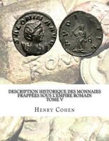 Description Historique Des Monnaies Frappees Sous L'Empire Romain Tome V: Communement Appellees Medailles Imperiales 1533294895 Book Cover